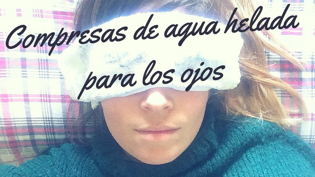 Compresas de agua helada para los ojos